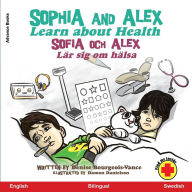 Title: Sophia and Alex Learn About Health: Sophia och Alex Lär sig om hälsa, Author: Denise Bourgeois-Vance