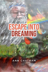 Title: Escape Into Dreaming, Author: Ann Chatham