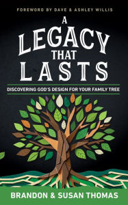 Title: A Legacy That Lasts: Discovering God's Design for Your Family Tree, Author: Brandon Thomas