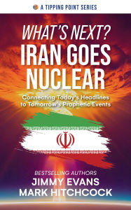 Title: What's Next? Iran Goes Nuclear: Connecting Today's Headlines to Tomorrow's Prophetic Events, Author: Jimmy Evans