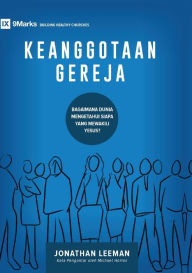 Title: Keanggotaan Gereja (Church Membership) (Indonesian): How the World Knows Who Represents Jesus, Author: Jonathan Leeman