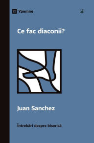 Title: Ce fac diaconii? (What Do Deacons Do?) (Romanian), Author: Juan Sanchez
