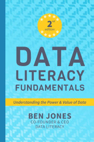Title: Data Literacy Fundamentals: Understanding the Power & Value of Data, Author: Ben Jones