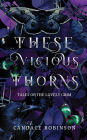 These Vicious Thorns: Tales of the Lovely Grim