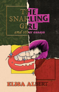 Title: The Snarling Girl and Other Essays, Author: Elisa Albert