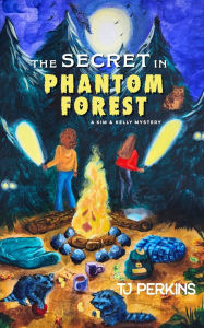 Title: The Secret in Phantom Forest, Author: Tj Perkins