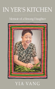 Title: In Yer's Kitchen, Author: Yia Vang