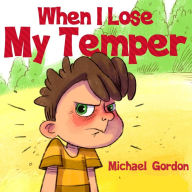 Title: When I Lose My Temper, Author: Michael Gordon