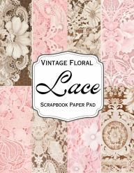Title: Vintage Floral Lace Scrapbook Paper Pad: 40 Sheets/Printed On Both Sides/Perfect For Collages & All Your Other Creative Projects, Author: Leontine Vintage Press