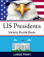 US Presidents Variety Puzzle Book: Large Print Crossword Puzzles, Word Searches, And Cryptograms For Puzzle Lovers Of Ages 9 To 99