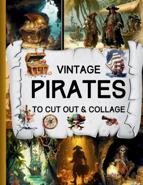 Vintage Pirates To Cut Out & Collage: Junk Journal Cutouts/36 Sheets/Printed Single-Sided