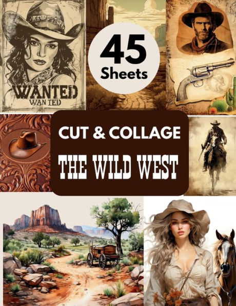 Cut & Collage: The Wild West:Western-Themed Ephemera & Junk Journal Pages/45 Sheets