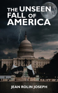 Title: The Unseen Fall of America, Author: Jean Joseph