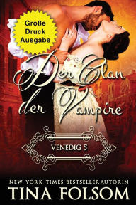 Title: Der Clan der Vampire - Venedig 5 (Große Druckausgabe), Author: Tina Folsom
