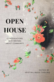 Title: Open House: Conversations With Writers About Community., Author: Kristina Marie Darling