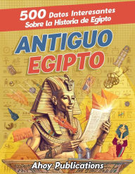Title: Antiguo Egipto: 500 datos interesantes sobre la historia de Egipto, Author: Ahoy Publications