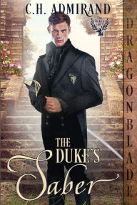 Title: The Duke's Saber, Author: C H Admirand