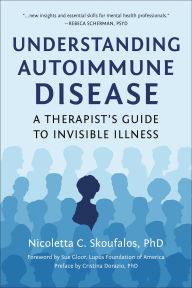 Title: Understanding Autoimmune Disease: A Therapist's Guide to Invisible Illness, Author: Nicoletta Skoufalos
