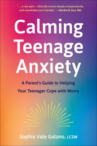 Title: Calming Teenage Anxiety: A Parent's Guide to Helping Your Teenager Cope with Worry, Author: Sophia Galano