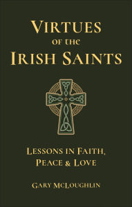 Title: Virtues of the Irish Saints: A Journey of Faith, Peace and Love, Author: Gary McLoughlin
