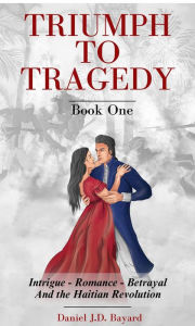Title: Triumph To Tragedy - Book One, Author: Daniel  JD Bayard