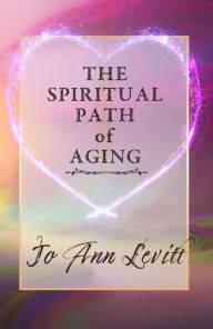 Title: The Spiritual Path of Aging, Author: Jo Ann Levitt