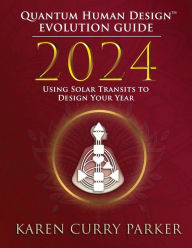 Title: 2024 Evolution Guide: Using Solar Transits to Design Your Year, Author: Karen Curry Parker