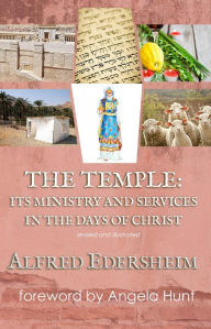 Title: The Temple: Its Ministry and Services in the Days of Christ, Revised and Illustrated, Author: Alfred Edersheim