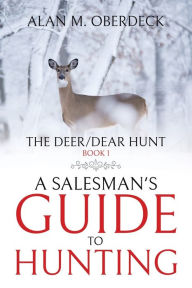 Title: The Deer/Dear Hunt: A Salesman's Guide to Hunting, Author: Alan M Oberdeck