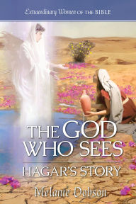 Title: The God Who Sees: Hagar's Story, Author: Melanie Dobson