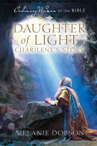 Title: Daughter of Light: Charilene's Story, Author: Melanie Dobson