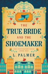 Title: The True Bride and the Shoemaker, Author: L Palmer