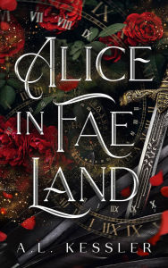 Title: Alice in Faeland, Author: A.L. Kessler
