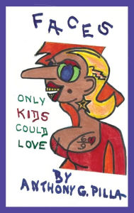 Title: Faces That Only Kids Could Love, Author: Anthony Gordon Pilla
