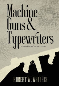 Title: Machine Guns & Typewriters, Author: Robert Wallace