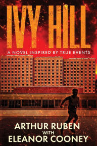 Title: Ivy Hill: A Novel inspired by True Events, Author: Arthur Ruben