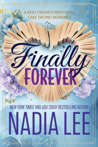 Title: Finally Forever: A Best Friend's Brother / Fake Dating Romance, Author: Nadia Lee