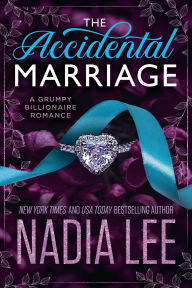 Title: The Accidental Marriage: A Grumpy Billionaire Romance, Author: Nadia Lee