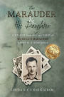 The Marauder and His Daughter: A Memoir from the 1944 Diary of MERRILL'S MARAUDER Larry W. Stephenson: