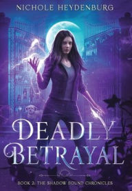 Title: Deadly Betrayal, Author: Nichole Heydenburg
