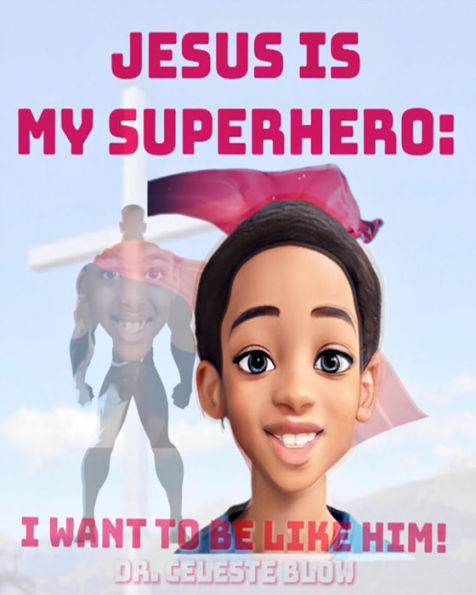 Jesus Is My Superhero: I Want To Be Like Him