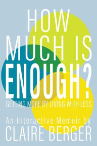 Title: How Much is Enough?: Getting More by Living With Less, Author: Claire Berger