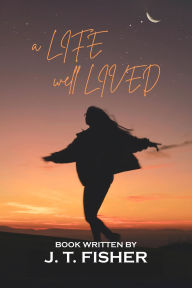 Title: A Life, Well... Lived!, Author: Judith Fisher