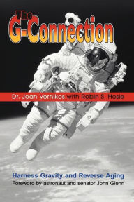 Title: The G-Connection: Harness Gravity and Reverse Aging, Author: Joan Vernikos