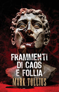 Title: Frammenti di Caos e Follia, Author: Mark Tullius