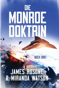Title: Die Monroe-Doktrin: Buch Drei, Author: James Rosone
