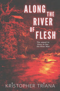 Title: Along the River of Flesh, Author: Kristopher Triana