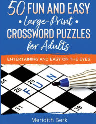 Title: 50 Fun and Easy Large Print Crosswords Puzzles for Adults, Author: Meridith Berk