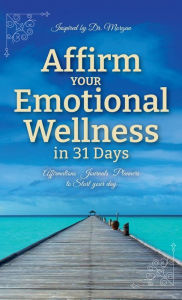Title: Affirm Your Emotional Wellness in 31 Days, Author: Dr. Alberta Morgan