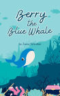 Berry the Blue Whale: Discover the Magnificent Underwater World of Blue Whales (Pre-Reader)